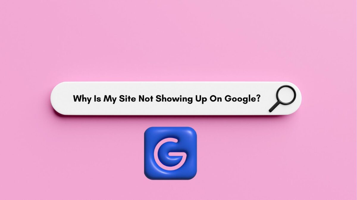 Why is my site not showing up on Google