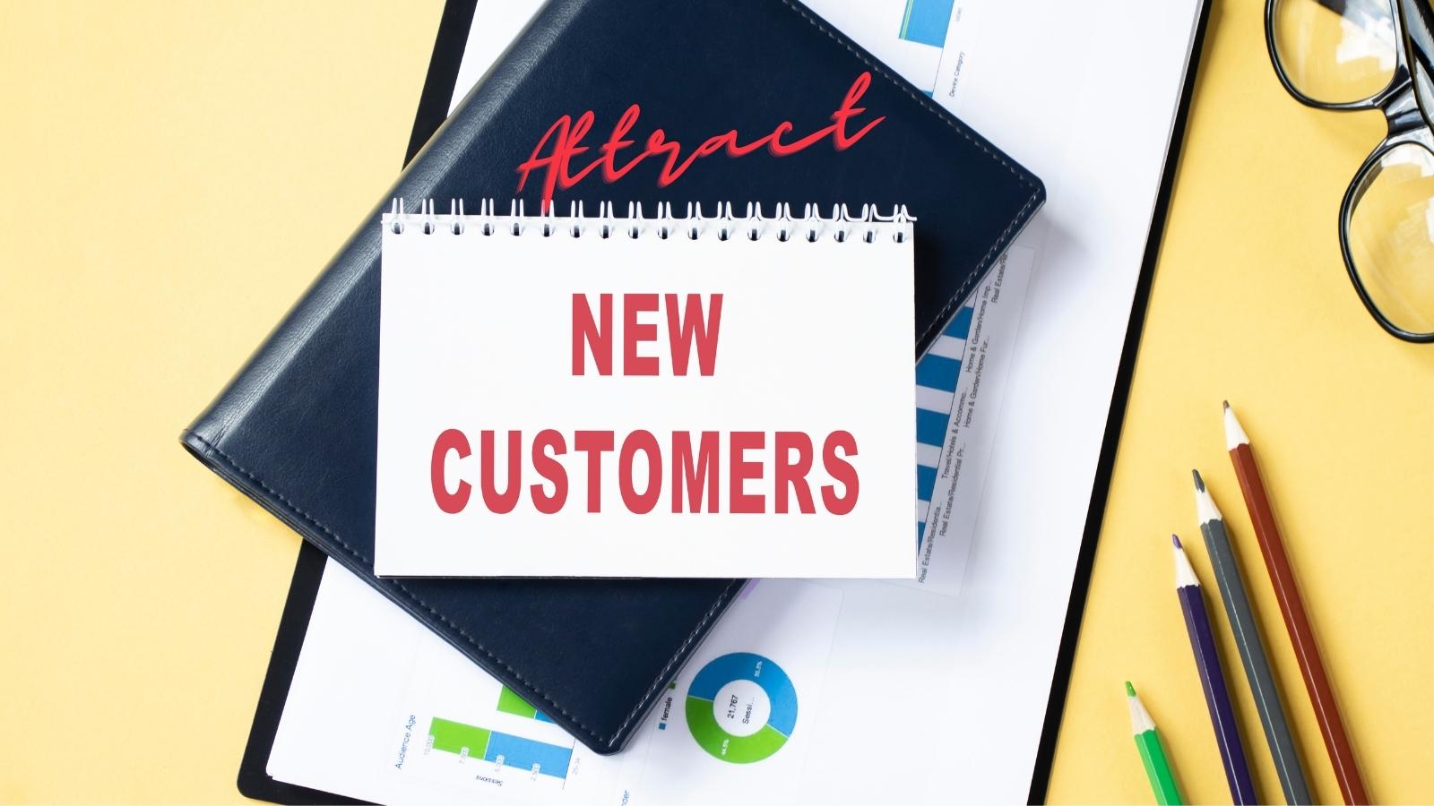 Best Way To Attract New Customers Attract New Customers With These 6 Creative Easy Ways