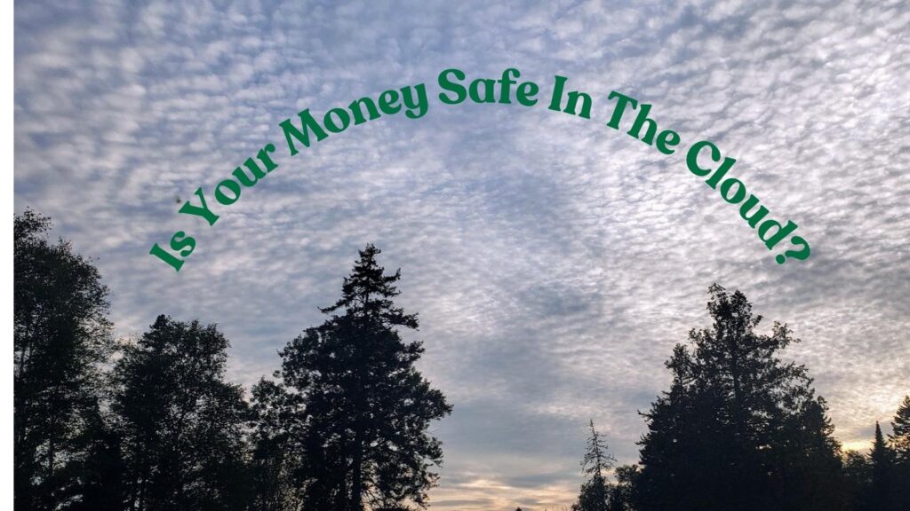 is your money safe in the cloud?