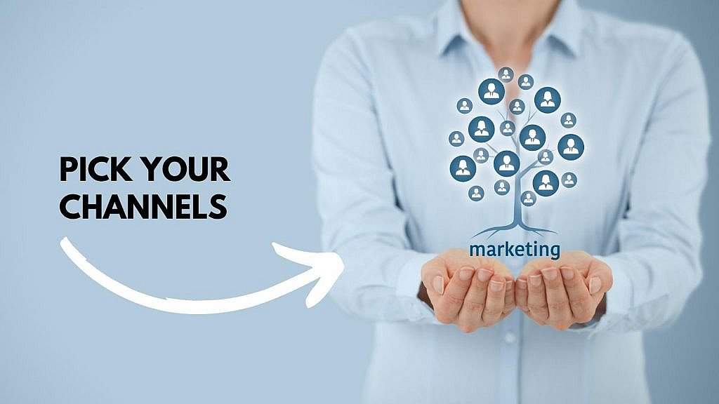 pick your marketing channels