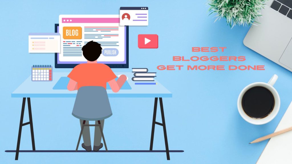 best bloggers get more done