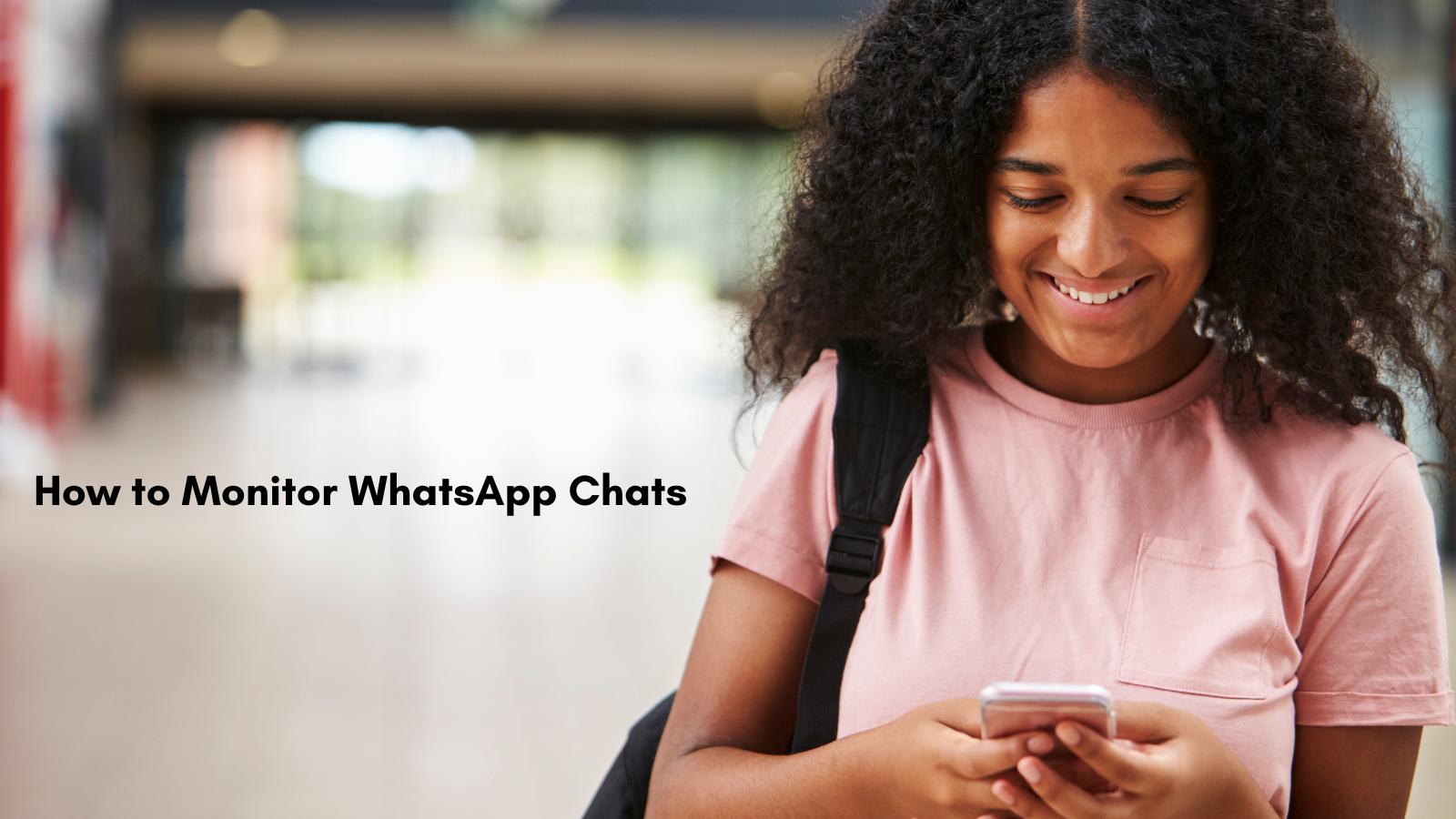 how to monitor whatsapp chats how to monitor whatsapp chats