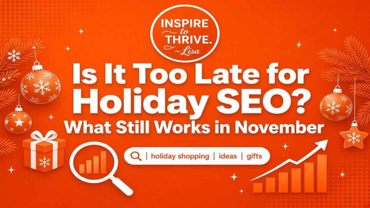Orange Inspire To Thrive graphic with circular badge logo reading “INSPIRE to THRIVE. ~Lisa,” headline “Is It Too Late for Holiday SEO? What Still Works in November,” and holiday ornaments plus SEO icons (magnifying glass, search bar, rising graph).