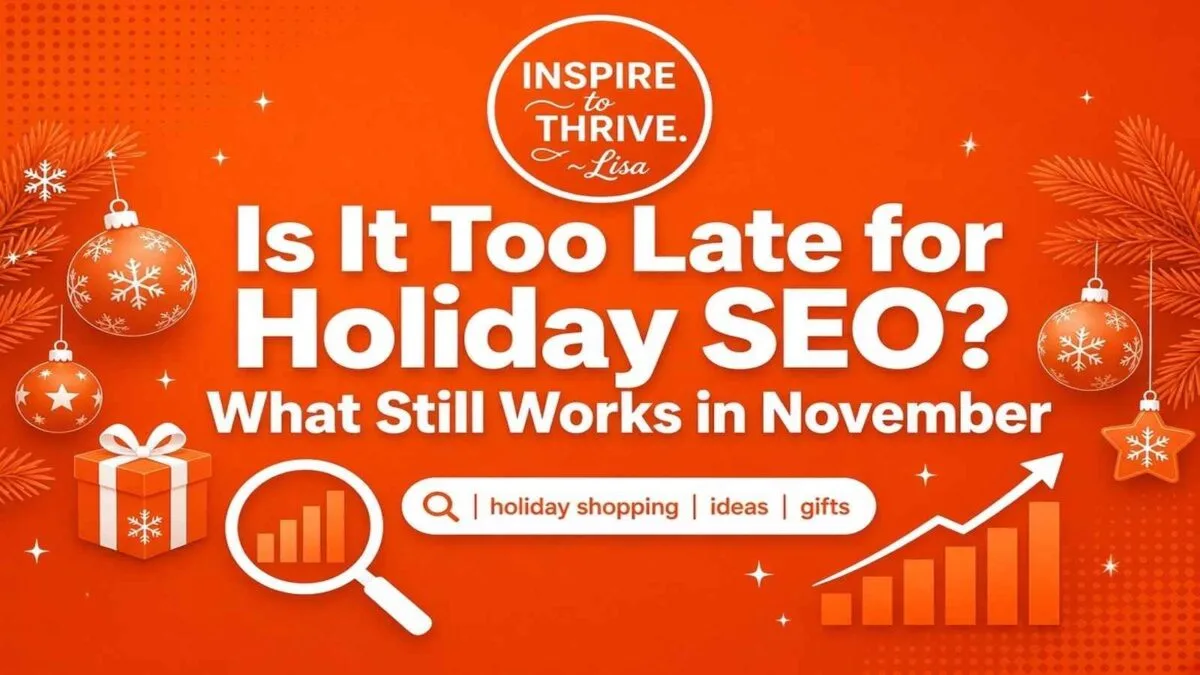 Orange Inspire To Thrive graphic with circular badge logo reading “INSPIRE to THRIVE. ~Lisa,” headline “Is It Too Late for Holiday SEO? What Still Works in November,” and holiday ornaments plus SEO icons (magnifying glass, search bar, rising graph).